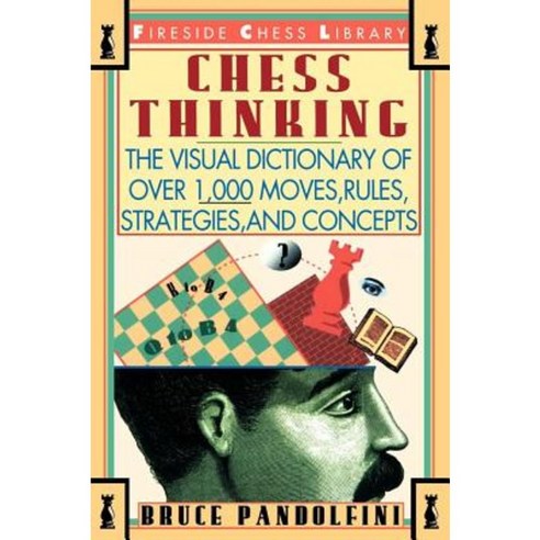 Chess Thinking: The Visual Dictionary of Chess Moves Rules Strategies and Concepts Paperback, Touchstone Books