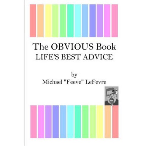 The Obvious Book: Life''s Best Advice Paperback, Createspace Independent Publishing Platform