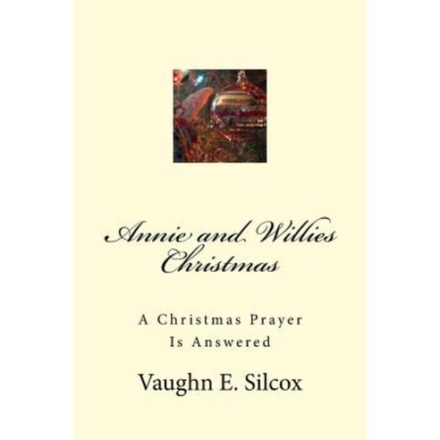 Annie and Willies Christmas: A Christmas Prayer Answered Paperback, Createspace Independent Publishing Platform