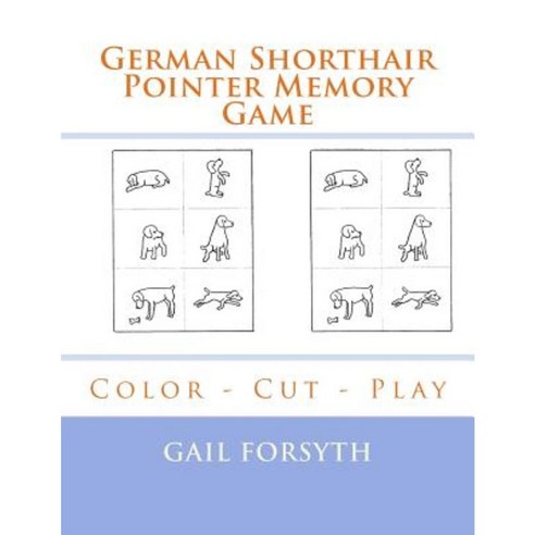 German Shorthair Pointer Memory Game: Color - Cut - Play Paperback, Createspace Independent Publishing Platform