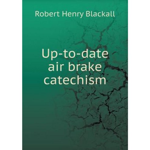 Up-To-Date Air Brake Catechism Paperback, Book on Demand Ltd.
