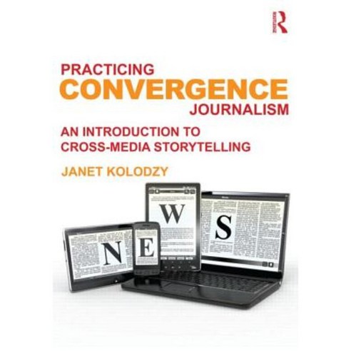 Practicing Convergence Journalism: An Introduction to Cross-Media Storytelling Paperback, Routledge