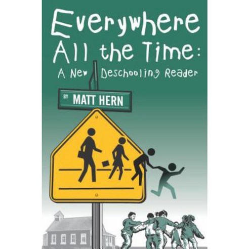 Everywhere All the Time: A New Deschooling Reader Paperback, AK Press