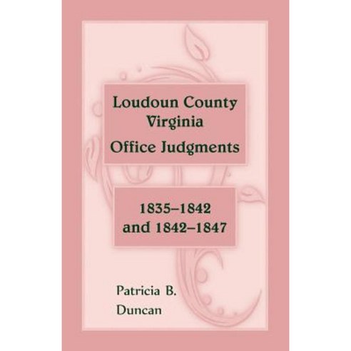 Loudoun County Virginia Office Judgments: 1835-1842 and 1842-1847 ...