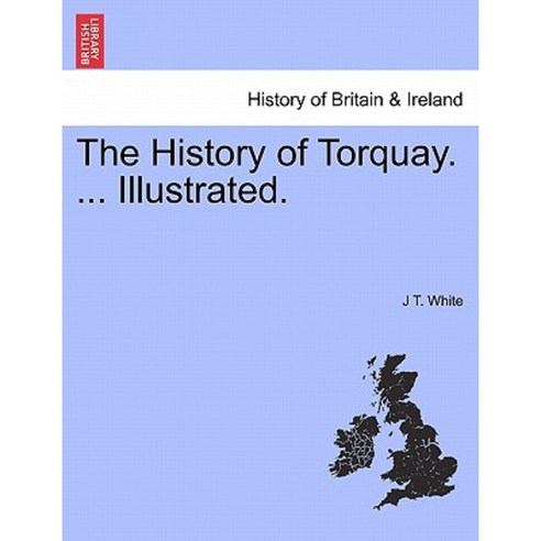 The History of Torquay. ... Illustrated. Paperback, British Library, Historical Print Editions