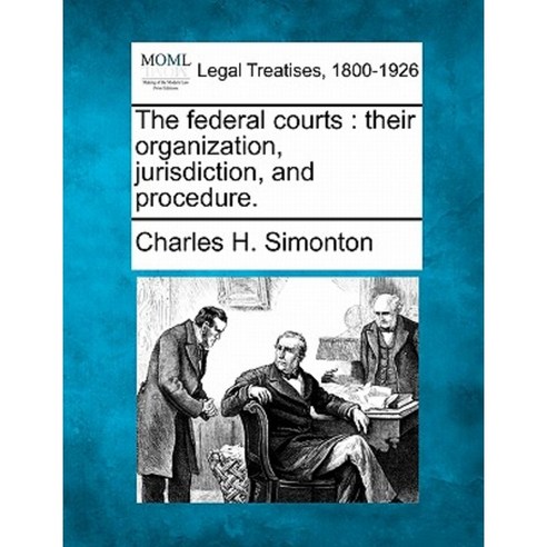 The Federal Courts: Their Organization Jurisdiction and Procedure. Paperback, Gale Ecco, Making of Modern Law