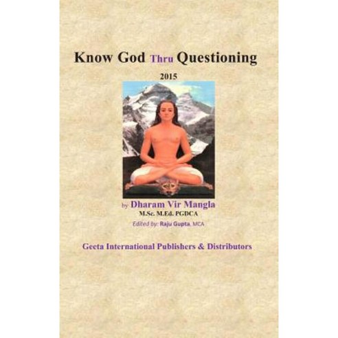 Know God Thru Questioning: By Dharam Vir Mangla Paperback, Createspace