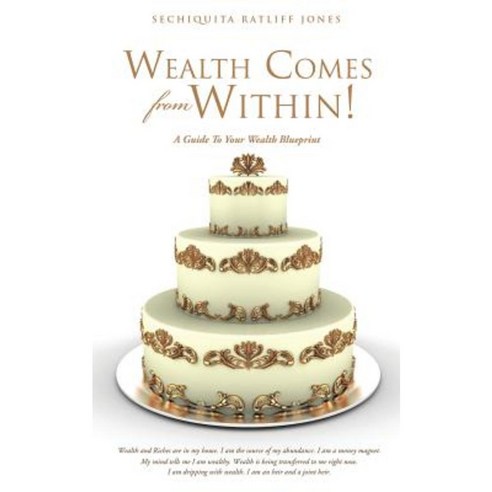 Wealth Comes from Within! Paperback, Xulon Press