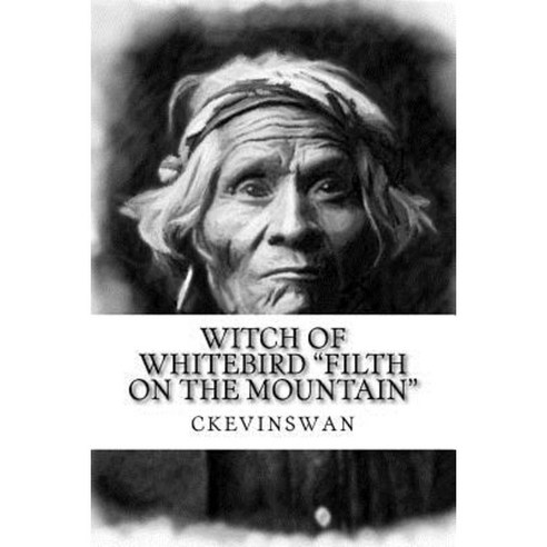 "Filth on the Mountain": Witch at Whitebird Paperback, Createspace Independent Publishing Platform