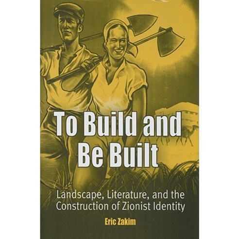 To Build and Be Built: Landscape Literature and the Construction of Zionist Identity Hardcover, University of Pennsylvania Press