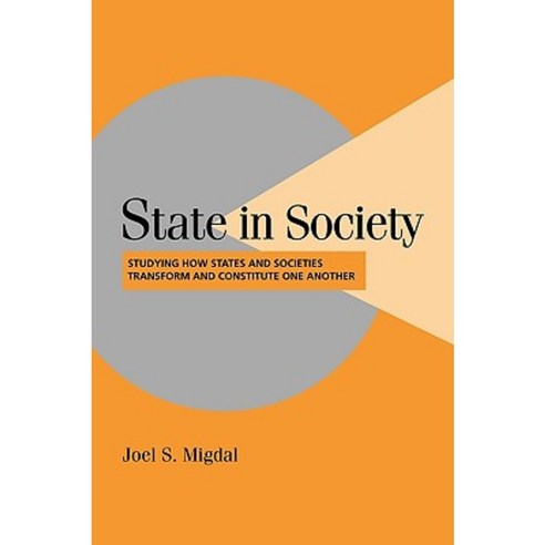 State in Society: Studying How States and Societies Transform and Constitute One Another Paperback, Cambridge University Press