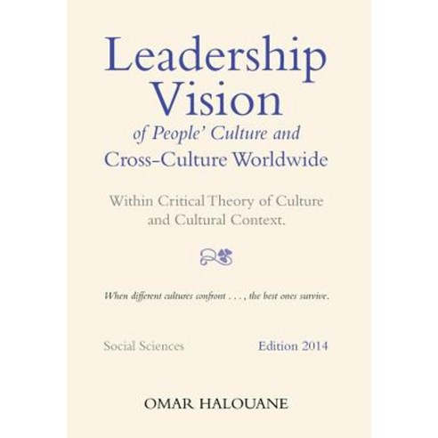 Leadership Vision of People''s Culture and Cross-Culture Worldwide: Within Critical Theory of Culture and Cultural Context Hardcover, Xlibris
