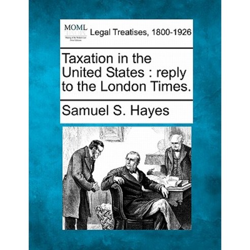 Taxation in the United States: Reply to the London Times. Paperback, Gale Ecco, Making of Modern Law