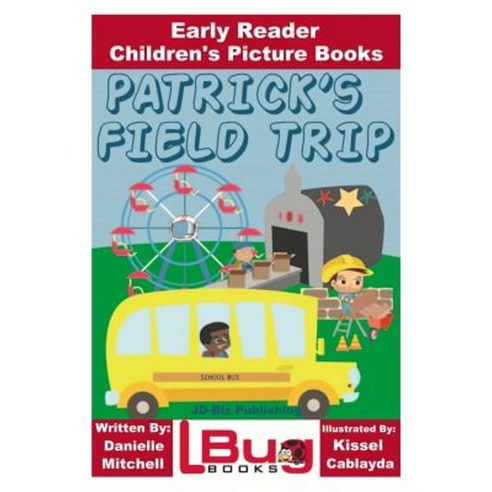 Patrick''s Field Trip - Early Reader - Children''s Picture Books Paperback, Createspace Independent Publishing Platform