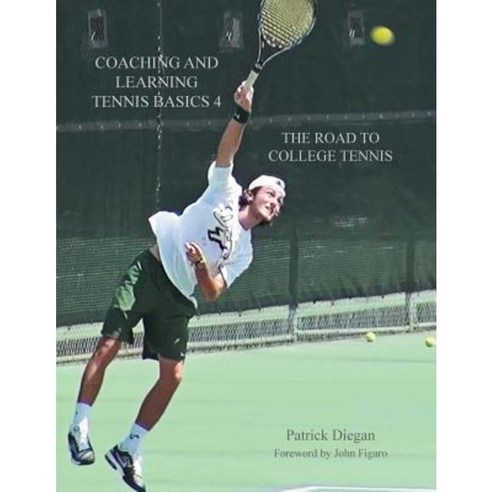 Coaching and Learning Tennis Basics 4: The Road to College Tennis Paperback, Page Publishing, Inc.