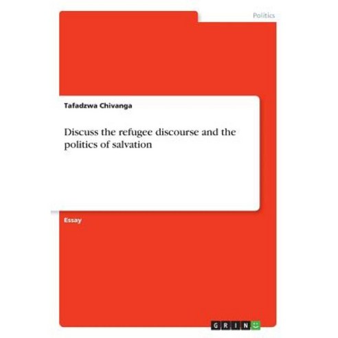 Discuss the Refugee Discourse and the Politics of Salvation Paperback, Grin Publishing