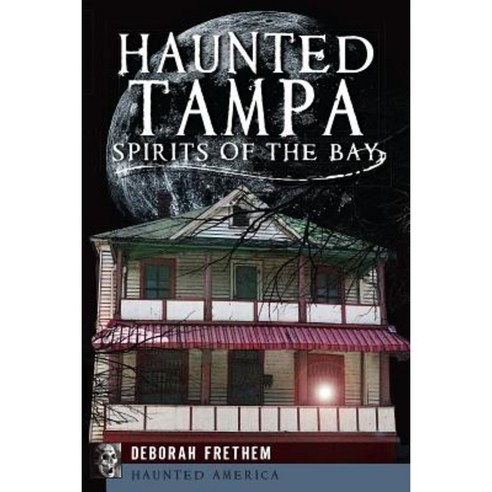 Haunted Tampa: Spirits of the Bay Paperback, History Press (SC)