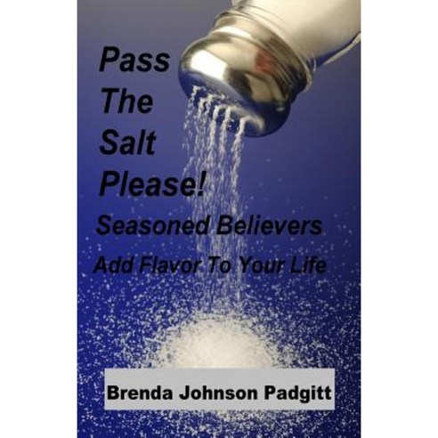 Pass the Salt Please!: Seasoned Believers Add Flavor to Your Life Paperback, Aswiftt Publishing, LLC
