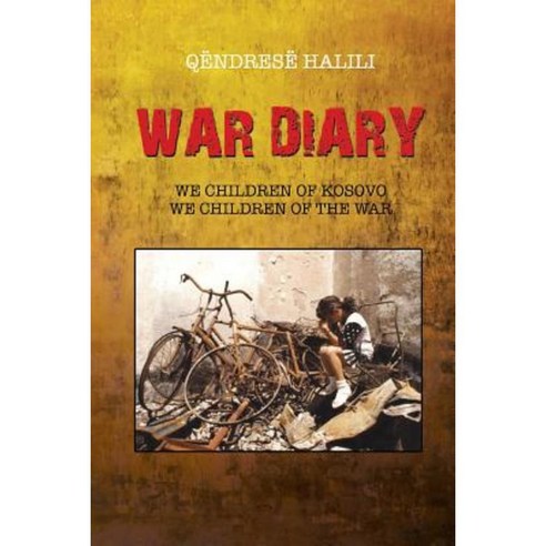 War Diary: We Children of Kosovo We Children of the War Paperback, Authorhouse