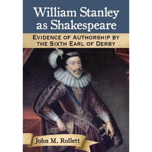 William Stanley as Shakespeare: Evidence of Authorship by the Sixth Earl of Derby Paperback, McFarland & Company