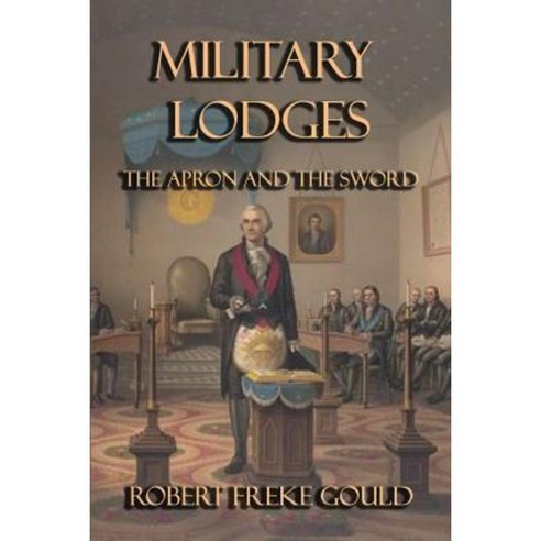 Military Lodges: The Apron and the Sword Paperback, Cornerstone Book Publishers
