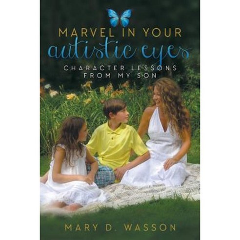 Marvel in Your Autistic Eyes: Character Lessons from My Son Paperback, Innovo Publishing LLC