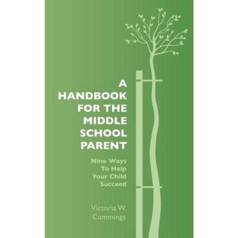 A Handbook for the Middle School Parent: Nine Ways to Help Your Child Succeed Paperback, Createspace Independent Publishing Platform