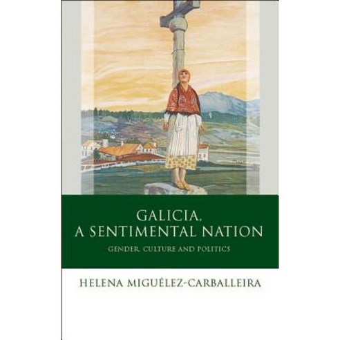 Galicia a Sentimental Nation: Gender Culture and Politics Hardcover, University of Wales Press