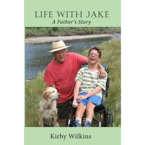 Life with Jake: A Father''s Story Paperback, Lychgate Press