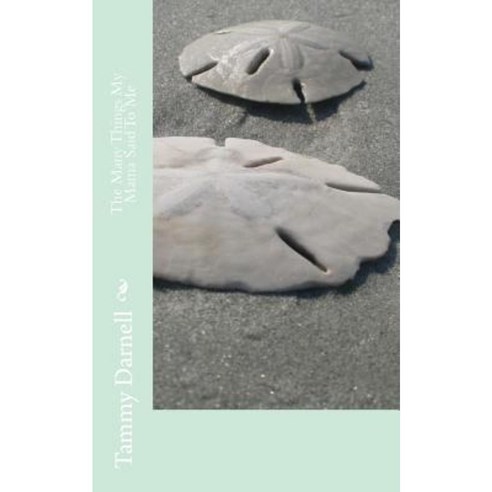 The Many Things My Mama Said to Me Paperback, Createspace Independent Publishing Platform