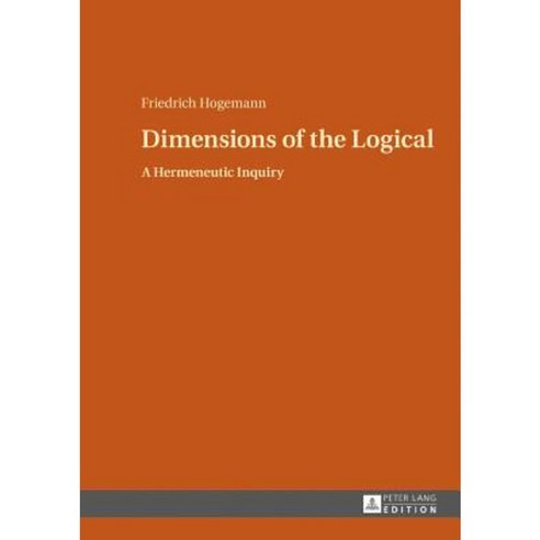 Dimensions of the Logical: A Hermeneutic Inquiry Hardcover, Peter Lang Gmbh, Internationaler Verlag Der W