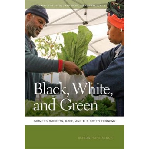 Black White and Green: Farmers Markets Race and the Green Economy Paperback, University of Georgia Press