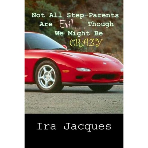 Not All Step-Parents Are Evil...: Though We Might Be Crazy Paperback, Createspace