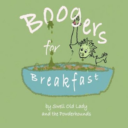 Boogers for Breakfast: How to Pick ''em & Where to Put ''em Paperback, Createspace Independent Publishing Platform