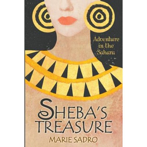Sheba''s Treasure: Adventure in the Sahara Paperback, Createspace Independent Publishing Platform