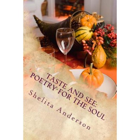 Taste and See: Poetry for the Soul Paperback, Createspace Independent Publishing Platform