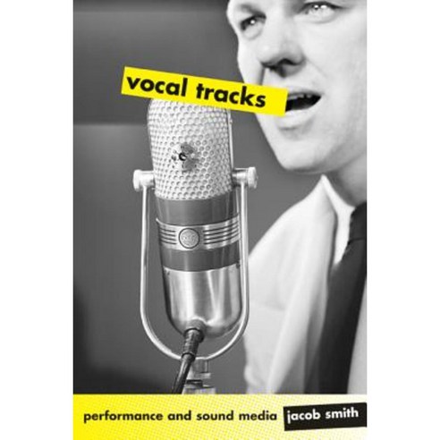 Vocal Tracks: Performance and Sound Media Paperback, University of California Press