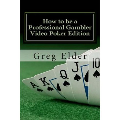 How to Be a Professional Gambler - Video Poker Edition Paperback, Createspace