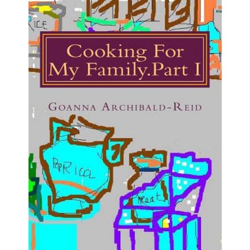Cooking for My Family.Part I: My Family Crafts and Hobbies Paperback, Createspace Independent Publishing Platform