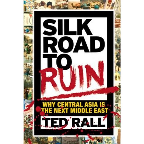 Silk Road to Ruin: Why Central Asia Is the Next Middle East Paperback, Nantier Beall Minoustchine Publishing