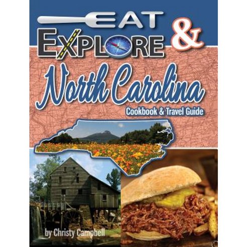 Eat & Explore North Carolina: Favorite Recipes Celebrations & Travel Destination Paperback, Great American Publishers