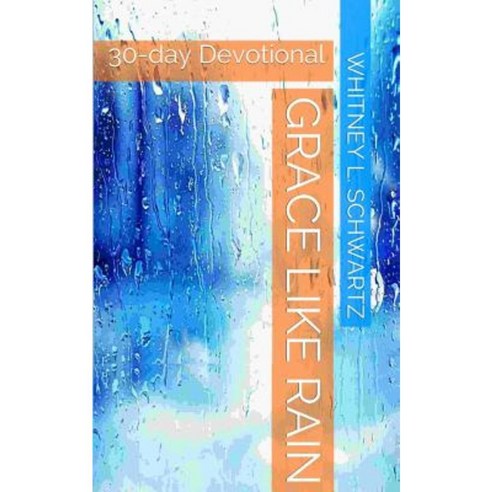 Grace Like Rain: 30-Day Devotional Paperback, Createspace