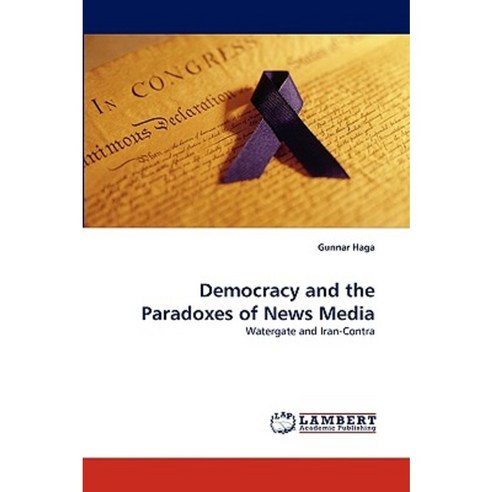 Democracy and the Paradoxes of News Media Paperback, LAP Lambert Academic Publishing