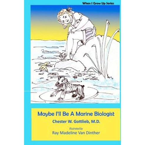 Maybe I''ll Be a Marine Biologist: When I Grow Up Paperback, Createspace Independent Publishing Platform