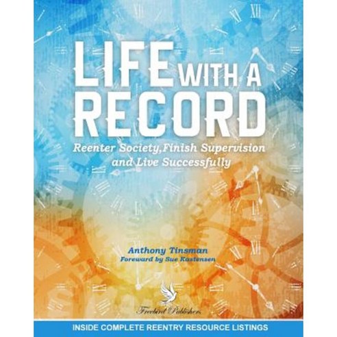 Life with a Record: Reenter Society Finish Supervision and Live Successfully Paperback, Freebird Publishers