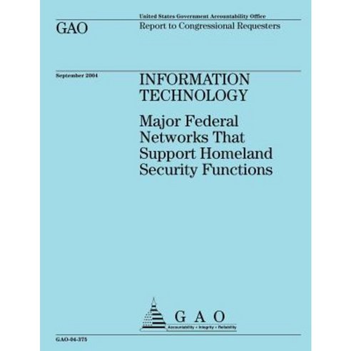 Information Technology: Major Federal Networks That Support Homeland Security Functions Paperback, Createspace Independent Publishing Platform