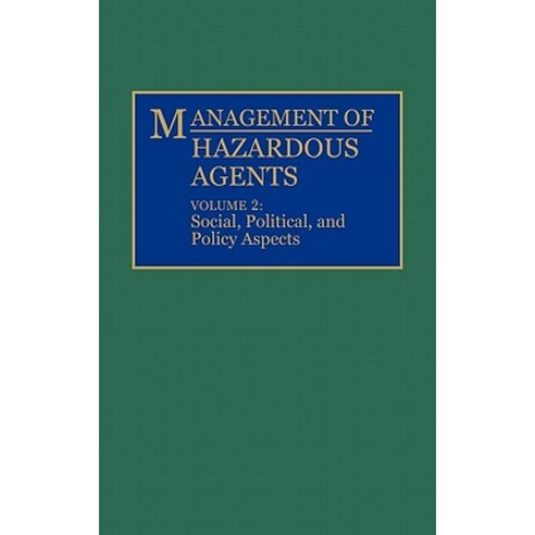 Management of Hazardous Agents: Volume 2: Social Political and Policy Aspects Hardcover, Praeger