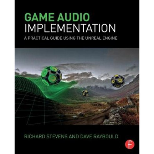 Game Audio Implementation: A Practical Guide Using the Unreal Engine Paperback, Focal Press