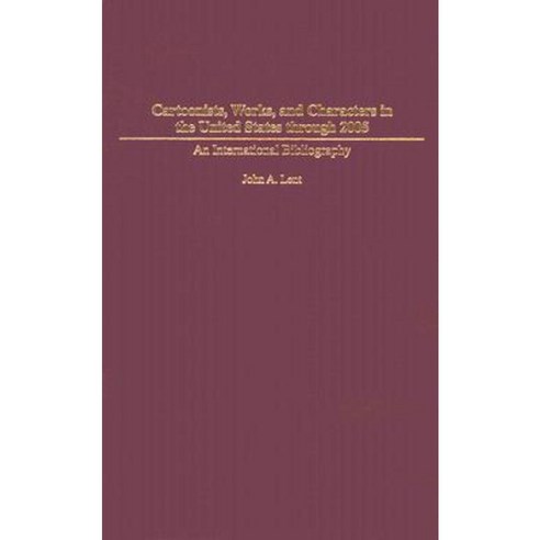 Cartoonists Works and Characters in the United States Through 2005: An International Bibliography Hardcover, Praeger Publishers