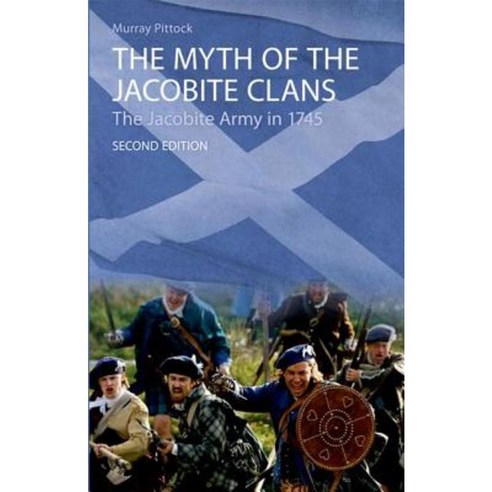 The Myth of the Jacobite Clans: The Jacobite Army in 1745 Paperback, Edinburgh University Press
